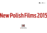 New Polish Films 2015 - Polish Film Institute